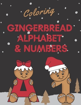 COLORING GINGERBREAD ALPHABET & NUMBERS: First Toddler Coloring Book, First Learning Numbers and Letters, Kids coloring activity books, Activity ... Toddlers, Perfect Christmas Gift for Toddlers