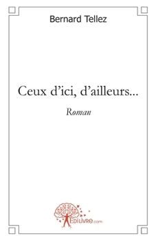 Ceux d'ici, d'ailleurs...: Roman (French Edition)