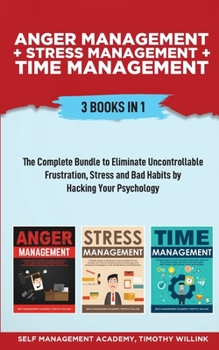 Paperback Anger Management + Stress Management + Time Management: 3 Books in 1: The Complete Bundle to Eliminate Uncontrollable Frustration, Stress and Bad Habi Book