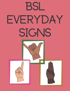 BSL Everyday Signs: Educational book, contains everyday signs.