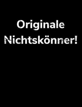 Originale Nichtskönner!: liniertes Notizbuch A4 für Bauarbeiter und lustige Menschen (German Edition)