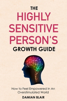 Paperback The Highly Sensitive Person's Growth Guide: How to Feel Empowered In An Overstimulated World Book