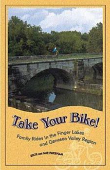 Paperback Take Your Bike: Family Rides in the Finger Lakes & Genesee Valley Region Book