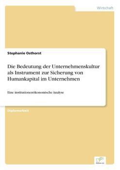 Paperback Die Bedeutung der Unternehmenskultur als Instrument zur Sicherung von Humankapital im Unternehmen: Eine institutionenökonomische Analyse [German] Book