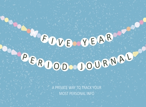 Paperback Five Year Period Journal: A Private Way to Track Your Most Personal Info Book