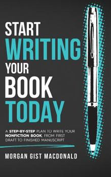 Paperback Start Writing Your Book Today: A step-by-step plan to write your nonfiction book, from first draft to finished manuscript Book