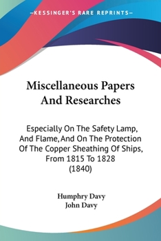 Paperback Miscellaneous Papers And Researches: Especially On The Safety Lamp, And Flame, And On The Protection Of The Copper Sheathing Of Ships, From 1815 To 18 Book