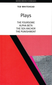 Paperback Ted Whitehead: Four Plays: The Foursome; Alpha, Beta; The Sea Anchor; The Punishment Book