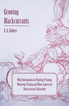 Paperback Growing Blackcurrants - With Information on Planting, Pruning, Watering, Picking and Other Aspects of Blackcurrant Cultivation Book