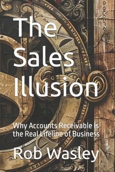 The Sales Illusion: Why Accounts Receivable Is the Real Lifeline of Business