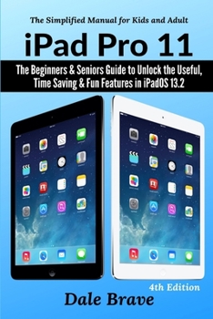Paperback iPad Pro 11: The Beginners & Seniors Guide to Unlock the Useful, Time Saving & Fun Features in iPadOS 13.2 The Simplified Manual fo Book