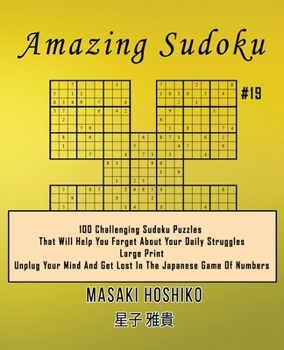 Paperback Amazing Sudoku #19: 100 Challenging Sudoku Puzzles That Will Help You Forget About Your Daily Struggles (Large Print, Unplug Your Mind And Book