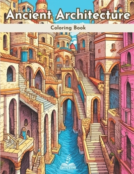 Ancient Architecture Coloring Book: Discover the Beauty of Human-made Structures from the Past