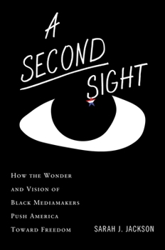 Hardcover A Second Sight: How the Wonder and Vision of Black Mediamakers Push America Toward Freedom Book