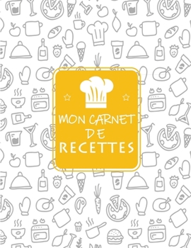 Paperback Mon Carnet De Recettes: Cahier De Recettes ? Remplir Avec 100 Recettes, En Format XXl, Notes & Photographie de Vos Plats,120 Pages [French] Book