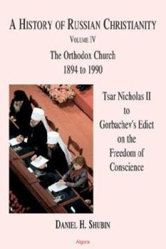 Paperback A History of Russian Christianity, Vol IV. Tsar Nicholas II to Gorbachev's Edict on the Freedom of Conscience Book