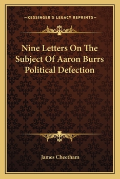 Paperback Nine Letters On The Subject Of Aaron Burrs Political Defection Book