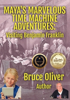 Paperback MAYA'S MARVELOUS TIME MACHINE ADVENTURES: Visiting Benjamin Franklin Book