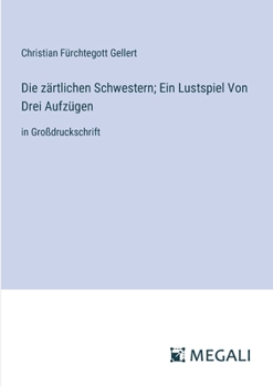 Paperback Die zärtlichen Schwestern; Ein Lustspiel Von Drei Aufzügen: in Großdruckschrift [German] Book