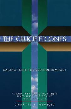 Paperback The Crucified Ones: Calling Forth the End-time Remnant Book