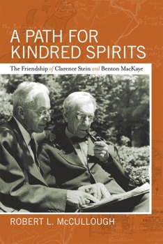 Hardcover A Path for Kindred Spirits: The Friendship of Clarence Stein and Benton Mackaye Book