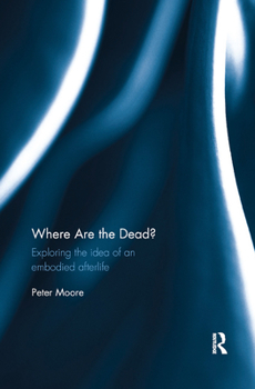 Paperback Where are the Dead?: Exploring the idea of an embodied afterlife Book