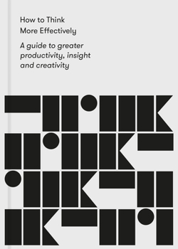 Paperback How to Think More Effectively: A Guide to Greater Productivity, Insight and Creativity Book