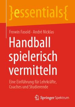 Paperback Handball Spielerisch Vermitteln: Eine Einführung Für Lehrkräfte, Coaches Und Studierende [German] Book