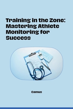 Paperback Training in the Zone: Mastering Athlete Monitoring for Success Book