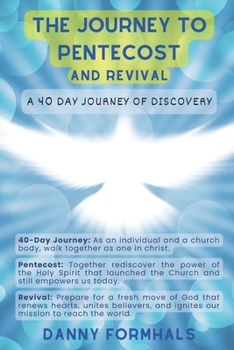 The Journey to Pentecost and Revival: A 40 Day Journey of Discovery