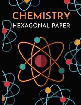 Chemistry Hexagonal Paper: Hexagonal Graph Paper Notebook/Journal With Orbit, Lab Gift For Scientist, Chemist, Biochemist, Microbiologist Student (8,5'' x 11'')