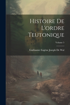 Paperback Histoire De L'ordre Teutonique; Volume 5 [French] Book