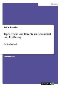 Paperback Tipps, Tricks und Rezepte zu Gesundheit und Ernährung: Ein Blog-Tagebuch [German] Book