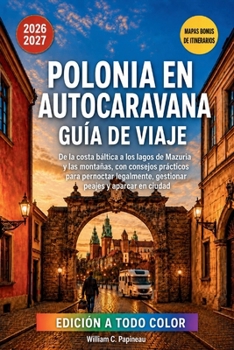 POLONIA EN AUTOCARAVANA GUÍA DE VIAJE 2026–2027: De la costa báltica a los lagos de Mazuria y las montañas, con consejos prácticos para pernoctar ... peajes y aparcar en ciudad (Spanish Edition)