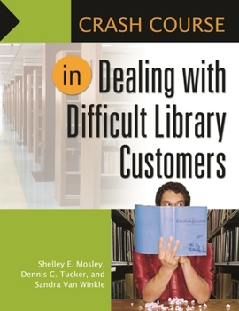 Paperback Crash Course in Dealing with Difficult Library Customers Book