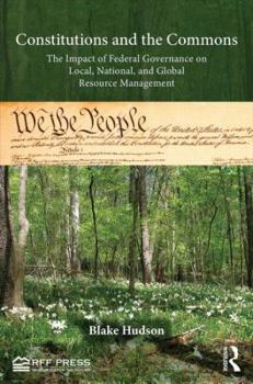 Hardcover Constitutions and the Commons: The Impact of Federal Governance on Local, National, and Global Resource Management Book