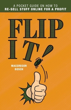 Paperback Flip It!: A Pocket Guide on How to Re-Sell Stuff Online for a Profit Book