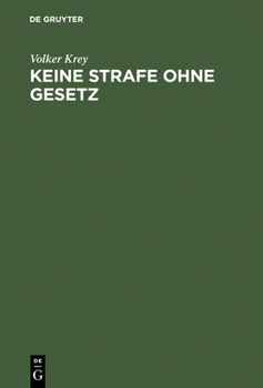 Hardcover Keine Strafe Ohne Gesetz: Einführung in Die Dogmengeschichte Des Satzes Nullum Crimen, Nulla Poena Sine Lege [German] Book