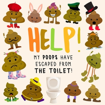 Paperback Help! My Poops Have Escaped From the Toilet!: A Fun Where's Wally/Waldo Style Book for 2-5 Year Olds [Large Print] Book