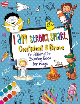 Paperback I Am Strong, Smart, Confident & Brave: An Affirmations Coloring Book for Boys Book