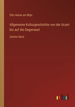 Allgemeine Kulturgeschichte von der Urzeit bis auf die Gegenwart: Zweiter Band (German Edition)