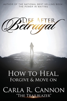 Paperback Life After Betrayal: How to Heal, Forgive & Move On Book