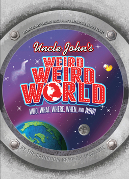 Hardcover Uncle John's Weird Weird World: Who, What, Where, When, and Wow! Book