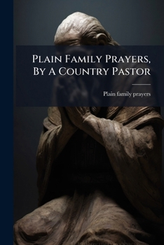 Plain Family Prayers, By A Country Pastor