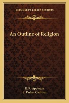 AN OUTLINE OF RELIGION. With A Foreword By The Reverend S. Parkes Cadman, D.D., LL.D.