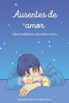Paperback Ausentes de amor: Hijos huérfanos de padres vivos [Spanish] Book