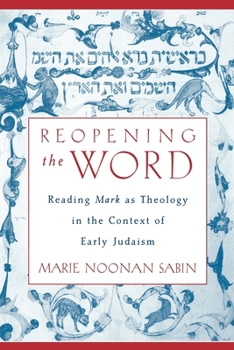 Paperback Reopening The Word: Reading Mark as Theology in the Context of Early Judaism Book