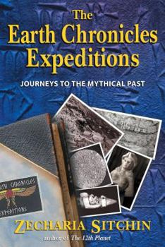 Hardcover The Earth Chronicles Expeditions: Journeys to the Mythical Past Book