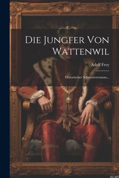 Paperback Die Jungfer Von Wattenwil: Historischer Schweizerroman... [German] Book