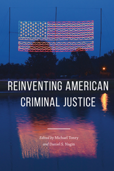 Crime and Justice, Volume 46: Reinventing American Criminal Justice - Book #46 of the Crime and Justice